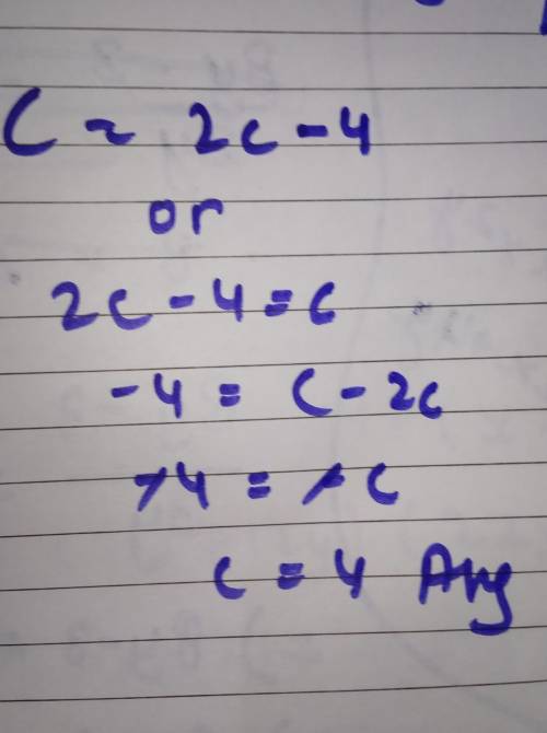Which value of c is a solution to the equation c= 2c -4