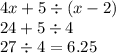 4x + 5 \div (x - 2) \\ 24 + 5 \div 4 \\ 27 \div 4 = 6.25