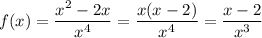 f(x) = \dfrac{x^2-2x}{x^4} = \dfrac{x(x-2)}{x^4} = \dfrac{x-2}{x^3}