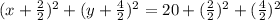 (x+\frac{2}{2})^2+(y+\frac{4}{2})^2=20+(\frac{2}{2})^2+(\frac{4}{2})^2