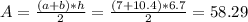 A=\frac{(a+b)*h}{2} =\frac{(7+10.4)*6.7}{2} = 58.29