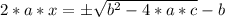 2*a*x = \pm \sqrt{b^2 -4*a*c} - b