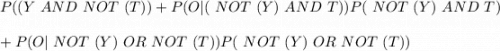 P((Y\ AND \ NOT\ (T)) + P(O|(\ NOT\ (Y) \ AND \ T))P(\ NOT\ (Y) \ AND\ T) \\\\+ P( O| \ NOT\ (Y)\ OR\ NOT\ (T)) P(\ NOT\ (Y)\ OR\  NOT\ (T))\\\\