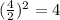 (\frac{4}{2})^2 = 4
