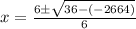 x = \frac {6 \pm \sqrt {36 - (-2664)}}{6}