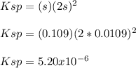 Ksp=(s)(2s)^2\\\\Ksp=(0.109)(2*0.0109)^2\\\\Ksp=5.20x10^{-6}