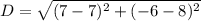 D=\sqrt{(7-7)^2+(-6-8)^2}