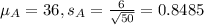\mu_A = 36, s_A = \frac{6}{\sqrt{50}} = 0.8485