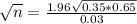 \sqrt{n} = \frac{1.96\sqrt{0.35*0.65}}{0.03}