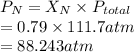 P_{N} = X_{N} \times P_{total}\\= 0.79 \times 111.7 atm\\= 88.243 atm