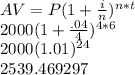 AV=P(1+\frac{i}{n})^{n*t}\\2000(1+\frac{.04}{4})^{4*6}\\2000(1.01)^{24}\\2539.469297\\