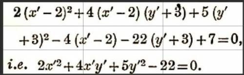 Transform the equation 2x^2 + 4xy + 5y^2 - 4x - 22 to parallel axes
through (-2,3).
