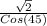\frac{\sqrt{2} }{Cos(45)}