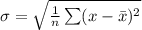 \sigma = \sqrt{\frac{1}{n}\sum (x - \bar x)^2}