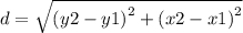 d =  \sqrt{ {(y2 - y1)}^{2} +  {(x2 - x1)}^{2}  }