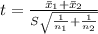 t=\frac{\=x_1+\=x_2}{S\sqrt{\frac{1}{n _1}+\frac{1}{n_2}}}