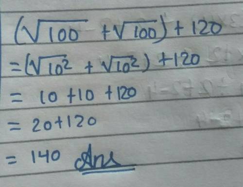 Solve (√100 + √100) + 120​