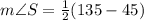 m\angle S =\frac{1}{2} (135-45)\degree