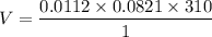 $V=\frac{0.0112 \times 0.0821 \times 310}{1}$