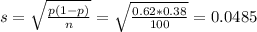 s = \sqrt{\frac{p(1-p)}{n}} = \sqrt{\frac{0.62*0.38}{100}} = 0.0485