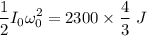 $\frac{1}{2}I_0\omega_0^2=2300 \times \frac{4}{3 } \ J $