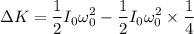 $\Delta K = \frac{1}{2}I_0\omega_0^2 - \frac{1}{2}I_0\omega_0^2 \times \frac{1}{4} $