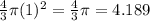 \frac{4}{3} \pi (1)^2 = \frac{4}{3} \pi  = 4.189