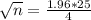 \sqrt{n} = \frac{1.96*25}{4}