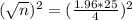 (\sqrt{n})^2 = (\frac{1.96*25}{4})^2