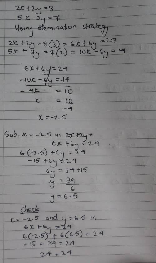 Multiply Expression to solve these.2x + 2y =85x -3y=7​