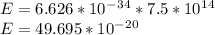 E = 6.626 * 10^-^3^4  *  7.5 * 10^1^4\\E = 49.695 * 10^-^2^0