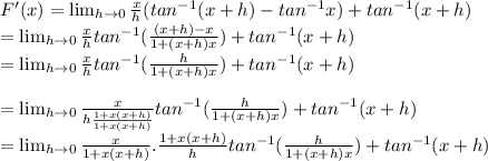 F'(x) =  \lim_{h \to 0} \frac{x}{h} (tan^{-1} (x+h) - tan^{-1} x) + tan^{-1} (x+h)}\\= \lim_{h \to 0} \frac{x}{h} tan^{-1} (\frac{(x+h) - x}{1 + (x+h)x}) + tan^{-1} (x+h)}\\= \lim_{h \to 0} \frac{x}{h} tan^{-1} (\frac{h}{1 + (x+h)x}) + tan^{-1} (x+h)}\\\\= \lim_{h \to 0} \frac{x}{h\frac{1 + x(x+h)}{1 +x(x+h)} } tan^{-1} (\frac{h}{1 + (x+h)x}) + tan^{-1} (x+h)}\\= \lim_{h \to 0} \frac{x}{{1 +x(x+h)} }.\frac{1 +x(x+h)}{h}  tan^{-1} (\frac{h}{1 + (x+h)x}) + tan^{-1} (x+h)}