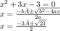 {x}^{2}  + 3x - 3 = 0 \\ x =   \frac{ - b± \sqrt{ {b}^{2}  - 4ac} }{2a}  \\ x =  \frac{ - 3± \sqrt{21} }{2}