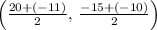 \left(\frac{20+(-11)}{2},\,\frac{-15+(-10)}{2}\right)