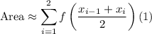 \displaystyle \text{Area}\approx \sum_{i=1}^2f\left(\frac{x_{i-1}+x_i}{2}\right)(1)