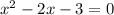 x^2 -2x -3 = 0