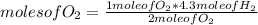 moles of O_{2} =\frac{1 mole of O_{2} *4.3 mole of H_{2} }{2 mole of O_{2}}