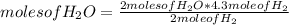 moles of H_{2}O =\frac{2 moles of H_{2}O *4.3 mole of H_{2} }{2 mole of H_{2}}