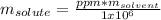 m_{solute}=\frac{ppm*m_{solvent}}{1x10^6}