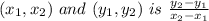 (x_{1}, x_{2} ) \ and \ (y_{1},  y_{2} ) \ is\  \frac{y_{2} - y_{1} }{x_{2} - x_{1} }