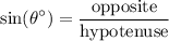 \displaystyle \sin(\theta^\circ)=\frac{\text{opposite}}{\text{hypotenuse}}