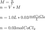 M=\frac{n}{V} \\n=V*M\\\\n=1.0L*0.03\frac{molCoCl_2}{L}\\\\n=0.03molCoCl_2