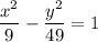 \dfrac{x^2}{9} - \dfrac{y^2}{49} = 1
