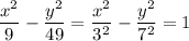\dfrac{x^2}{9} - \dfrac{y^2}{49} = \dfrac{x^2}{3^2} - \dfrac{y^2}{7^2} = 1