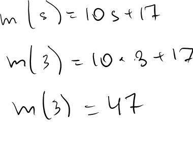 Use the function m
10s + 17 to find the value of m when s
3.
m =