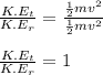 \frac{K.E_t}{K.E_r} = \frac{\frac{1}{2}mv^2 }{\frac{1}{2}mv^2 }\\\\\frac{K.E_t}{K.E_r} = 1