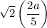 $\sqrt2 \left(\frac{2a}{5}\right)$