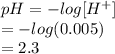 pH = -log [H^{+}]\\= - log (0.005)\\= 2.3