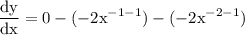 \rm\displaystyle  \frac{dy}{dx} =  0 -   ( - 2 {x}^{ - 1 -1} ) -     ( - 2 {x}^{  - 2 - 1} )