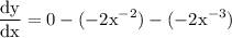 \rm\displaystyle  \frac{dy}{dx} =  0 -   ( - 2 {x}^{ -2} ) -     ( - 2 {x}^{  - 3} )